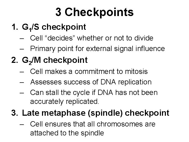 3 Checkpoints 1. G 1/S checkpoint – Cell “decides” whether or not to divide