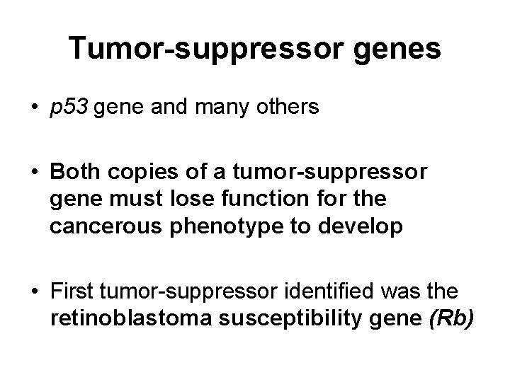 Tumor-suppressor genes • p 53 gene and many others • Both copies of a