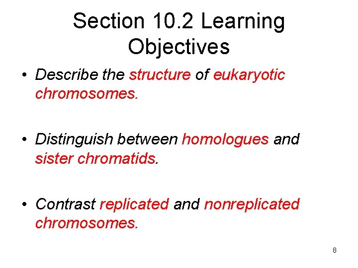Section 10. 2 Learning Objectives • Describe the structure of eukaryotic chromosomes. • Distinguish