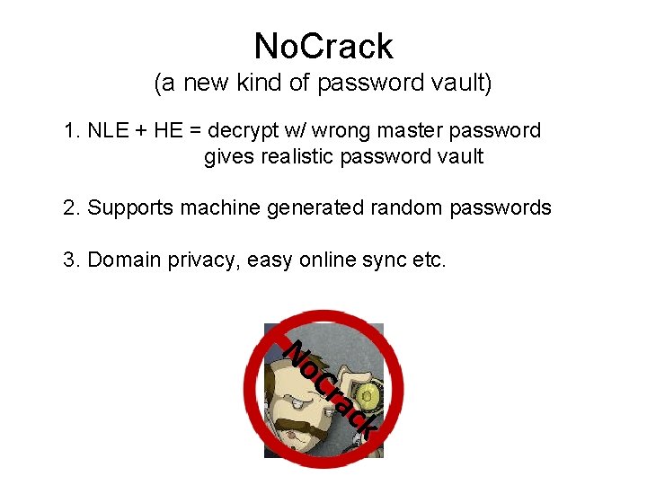 No. Crack (a new kind of password vault) 1. NLE + HE = decrypt No. Crack (a new kind of password vault) 1. NLE + HE = decrypt