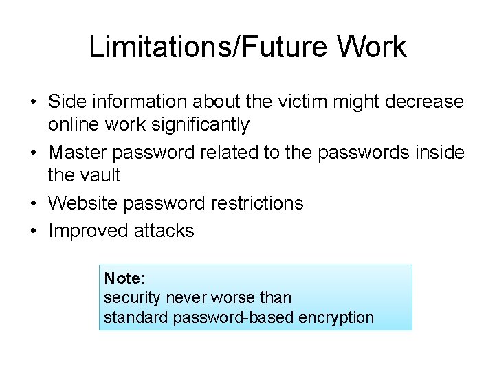 Limitations/Future Work • Side information about the victim might decrease online work significantly • Limitations/Future Work • Side information about the victim might decrease online work significantly •