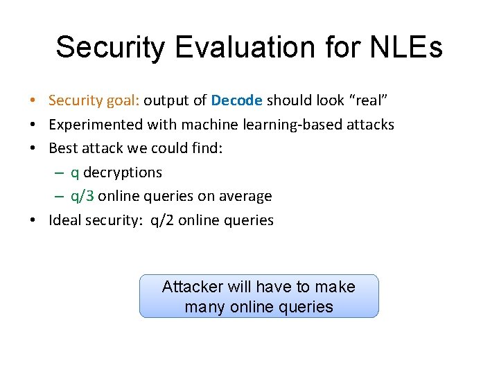 Security Evaluation for NLEs • Security goal: output of Decode should look “real” • Security Evaluation for NLEs • Security goal: output of Decode should look “real” •
