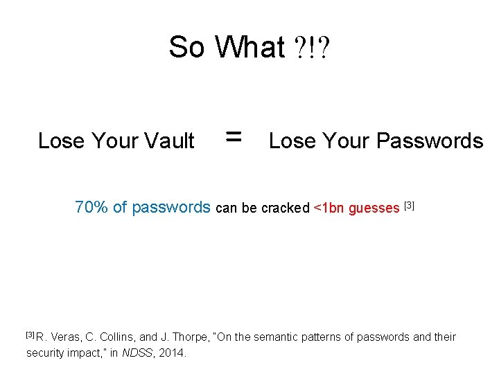 So What ? !? Lose Your Vault = Lose Your Passwords 70% of passwords So What ? !? Lose Your Vault = Lose Your Passwords 70% of passwords