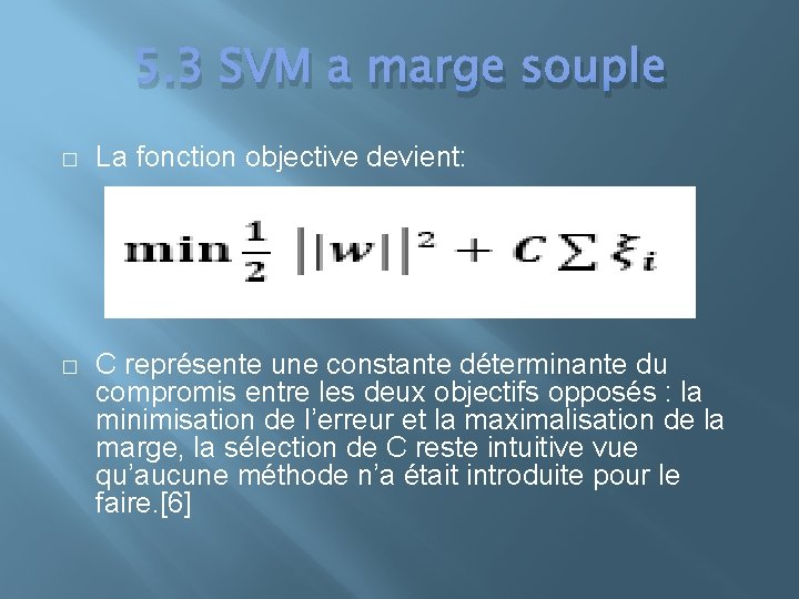 5. 3 SVM a marge souple � La fonction objective devient: � C représente