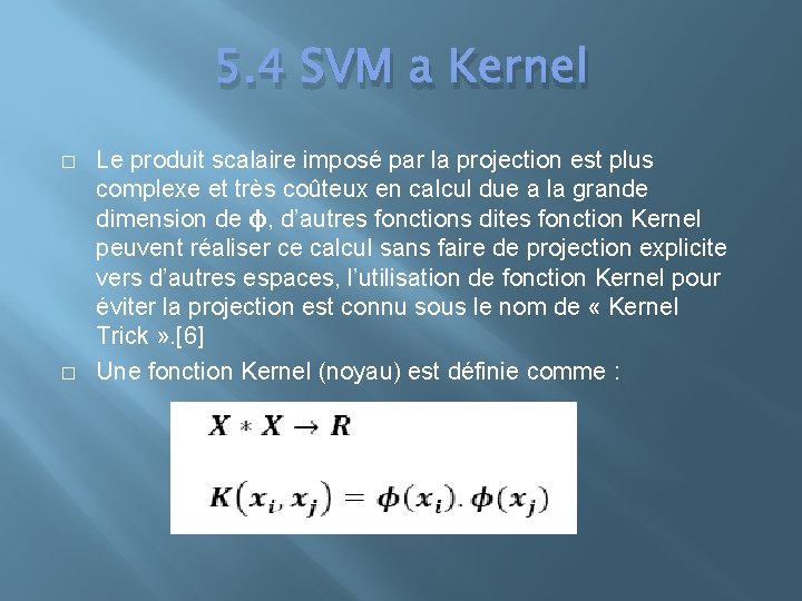 5. 4 SVM a Kernel � � Le produit scalaire imposé par la projection