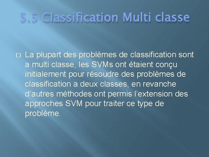5. 5 Classification Multi classe � La plupart des problèmes de classification sont a