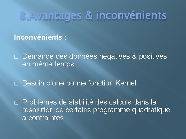 8. Avantages & inconvénients Inconvénients : � Demande des données négatives & positives en