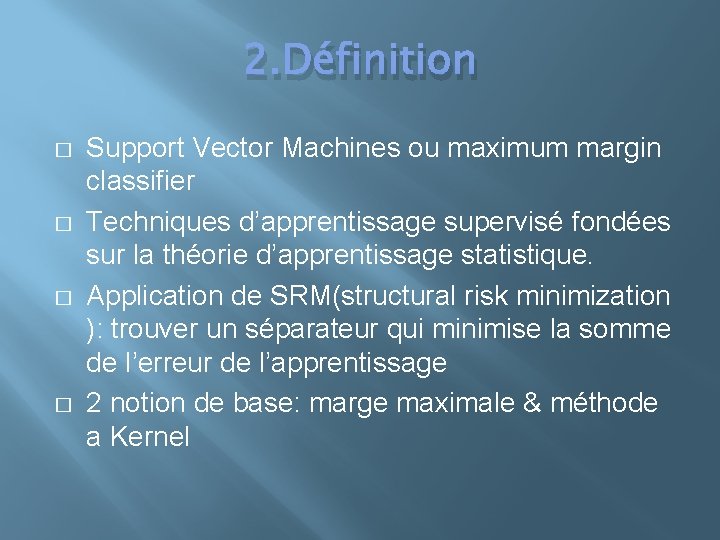 2. Définition � � Support Vector Machines ou maximum margin classifier Techniques d’apprentissage supervisé