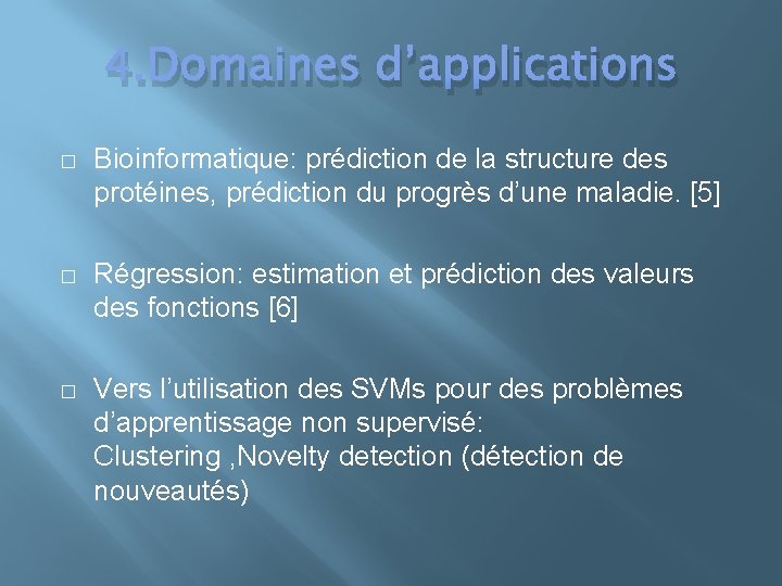 4. Domaines d’applications � Bioinformatique: prédiction de la structure des protéines, prédiction du progrès