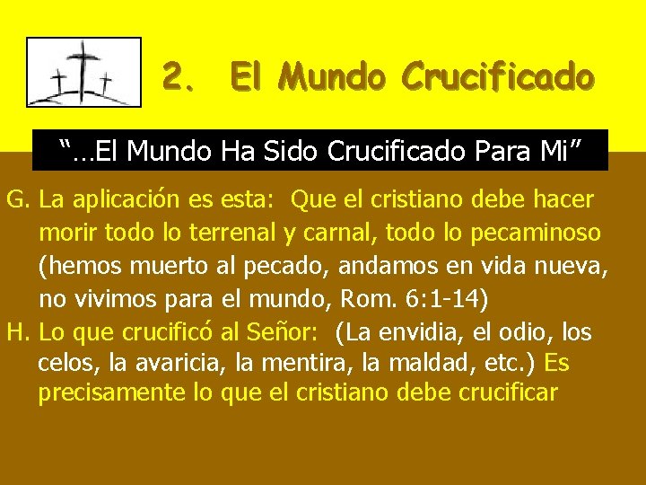 2. El Mundo Crucificado “…El Mundo Ha Sido Crucificado Para Mi” G. La aplicación