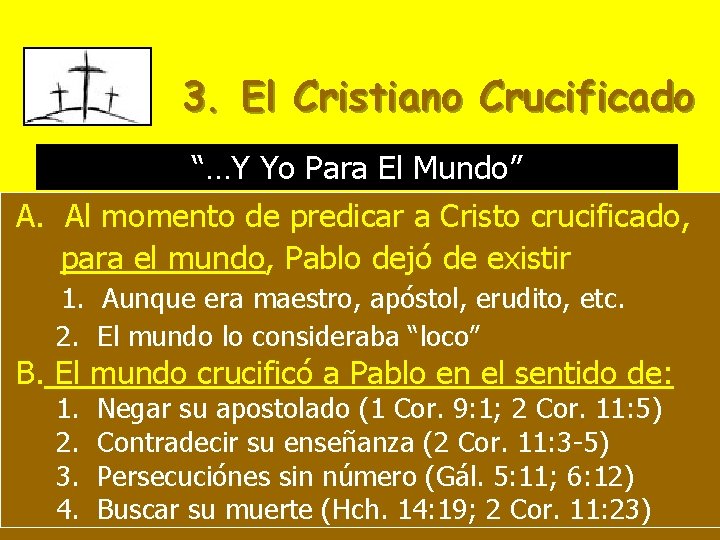 3. El Cristiano Crucificado “…Y Yo Para El Mundo” A. Al momento de predicar