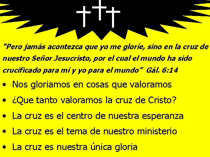 “Pero jamás acontezca que yo me gloríe, sino en la cruz de nuestro Señor