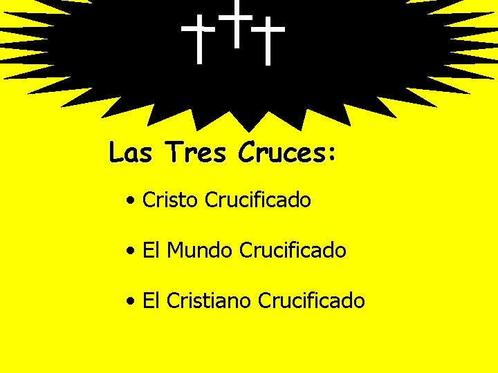 Las Tres Cruces: • Cristo Crucificado • El Mundo Crucificado • El Cristiano Crucificado