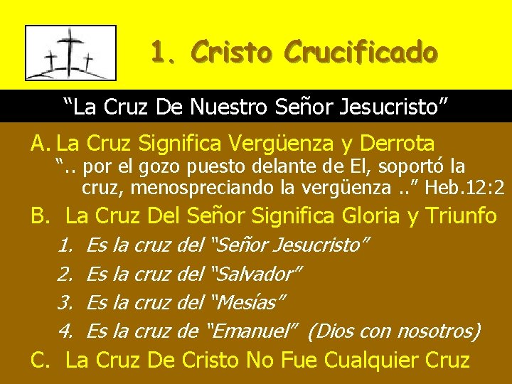 1. Cristo Crucificado “La Cruz De Nuestro Señor Jesucristo” A. La Cruz Significa Vergüenza