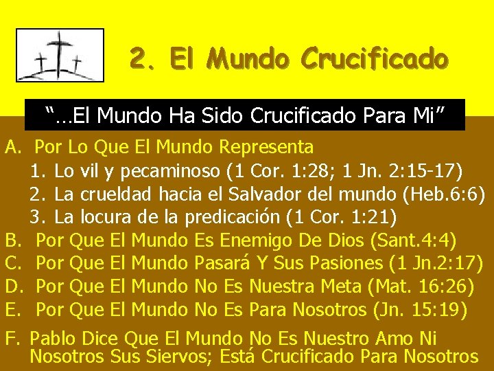 2. El Mundo Crucificado “…El Mundo Ha Sido Crucificado Para Mi” A. Por Lo