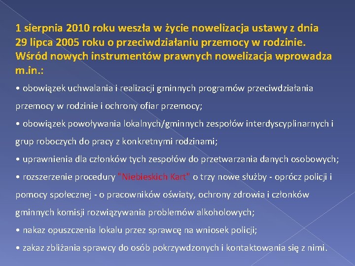 1 sierpnia 2010 roku weszła w życie nowelizacja ustawy z dnia 29 lipca 2005