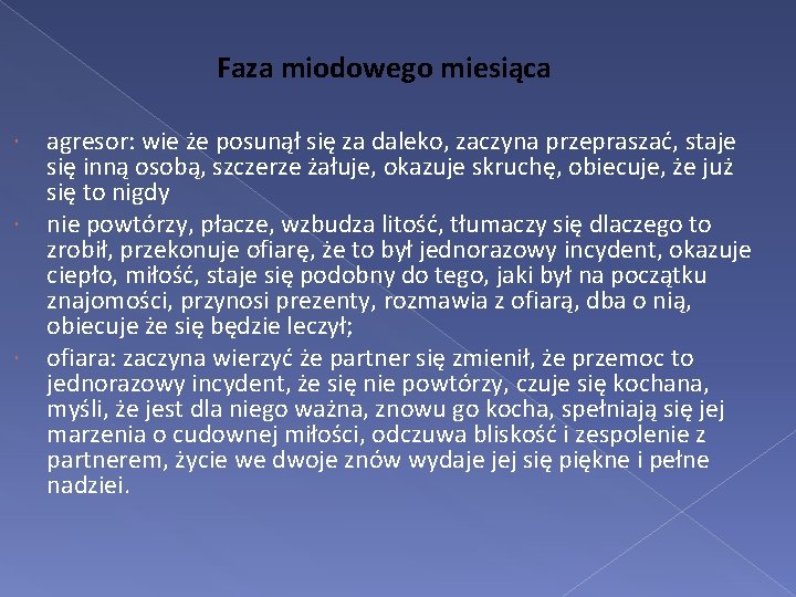 Faza miodowego miesiąca agresor: wie że posunął się za daleko, zaczyna przepraszać, staje się