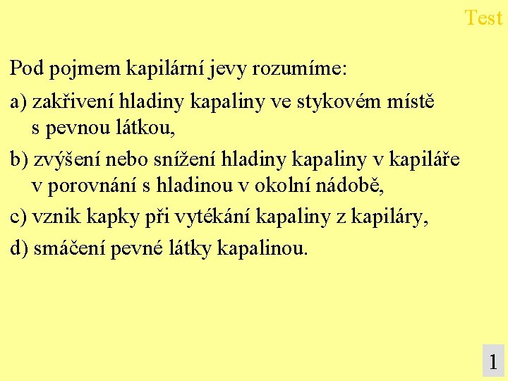 Test Pod pojmem kapilární jevy rozumíme: a) zakřivení hladiny kapaliny ve stykovém místě s