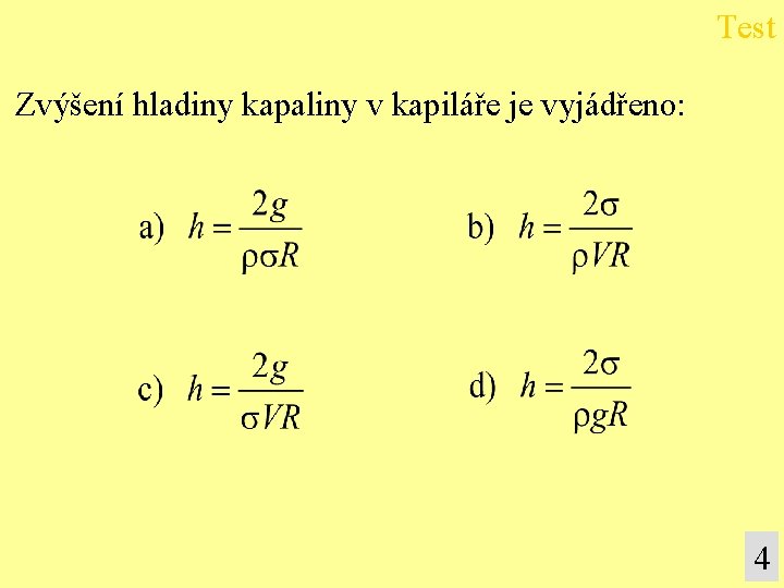 Test Zvýšení hladiny kapaliny v kapiláře je vyjádřeno: 4 