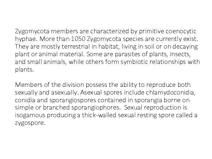 Zygomycota members are characterized by primitive coenocytic hyphae. More than 1050 Zygomycota species are