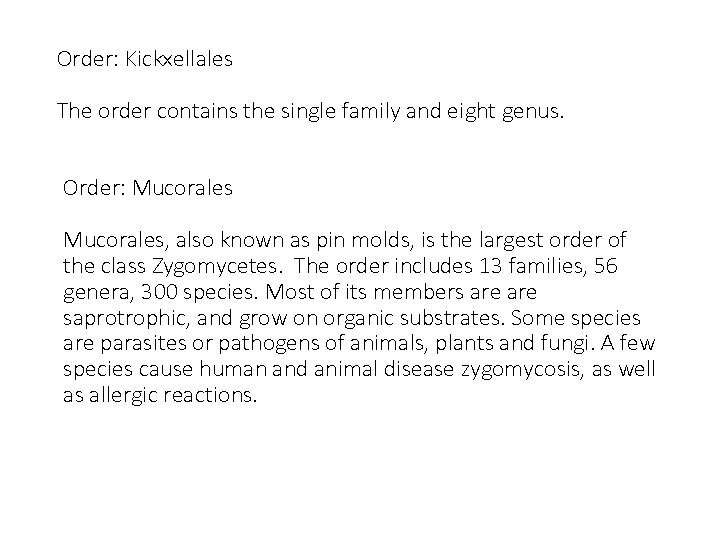Order: Kickxellales The order contains the single family and eight genus. Order: Mucorales, also