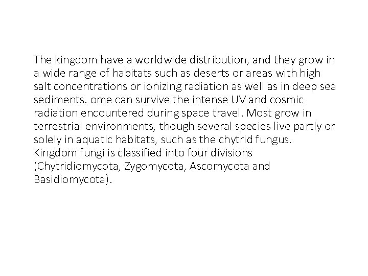 The kingdom have a worldwide distribution, and they grow in a wide range of