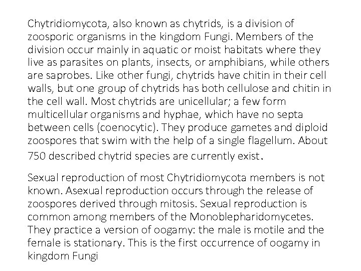 Chytridiomycota, also known as chytrids, is a division of zoosporic organisms in the kingdom