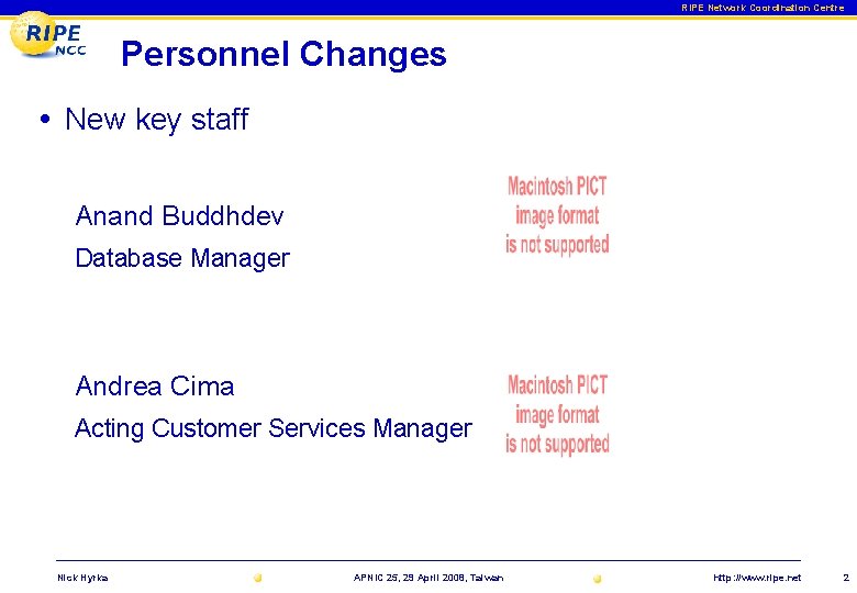 RIPE Network Coordination Centre Personnel Changes • New key staff Anand Buddhdev Database Manager