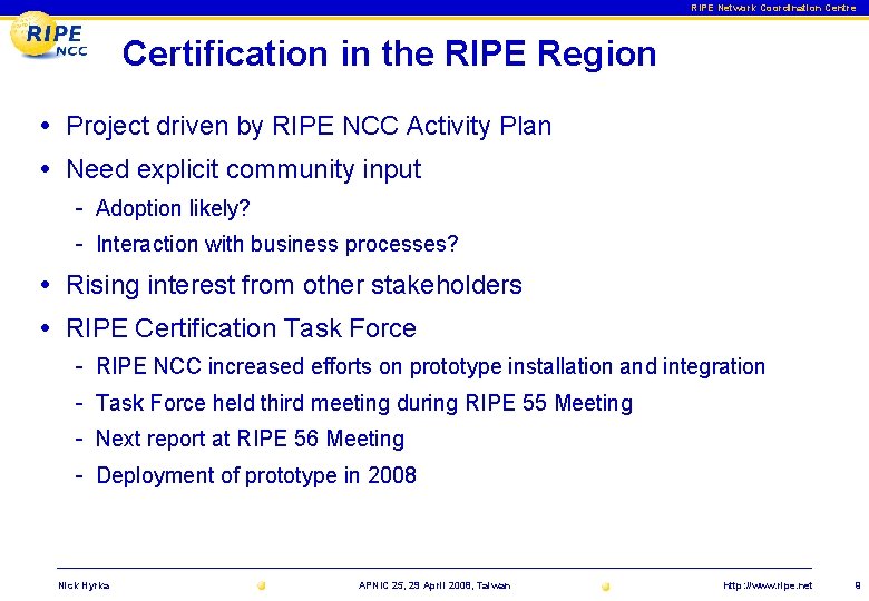 RIPE Network Coordination Centre Certification in the RIPE Region • Project driven by RIPE