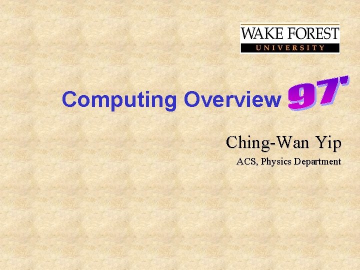 Computing Overview Ching-Wan Yip ACS, Physics Department 