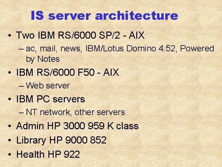 IS server architecture • Two IBM RS/6000 SP/2 - AIX – ac, mail, news,