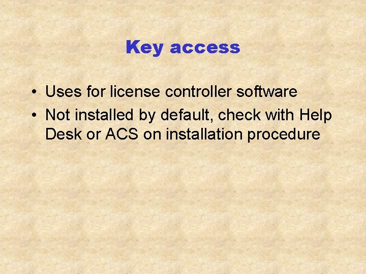 Key access • Uses for license controller software • Not installed by default, check