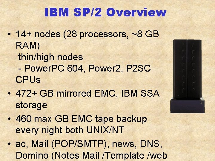 IBM SP/2 Overview • 14+ nodes (28 processors, ~8 GB RAM) thin/high nodes -