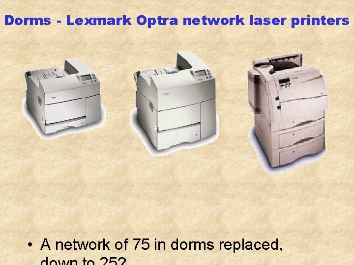 Dorms - Lexmark Optra network laser printers • A network of 75 in dorms