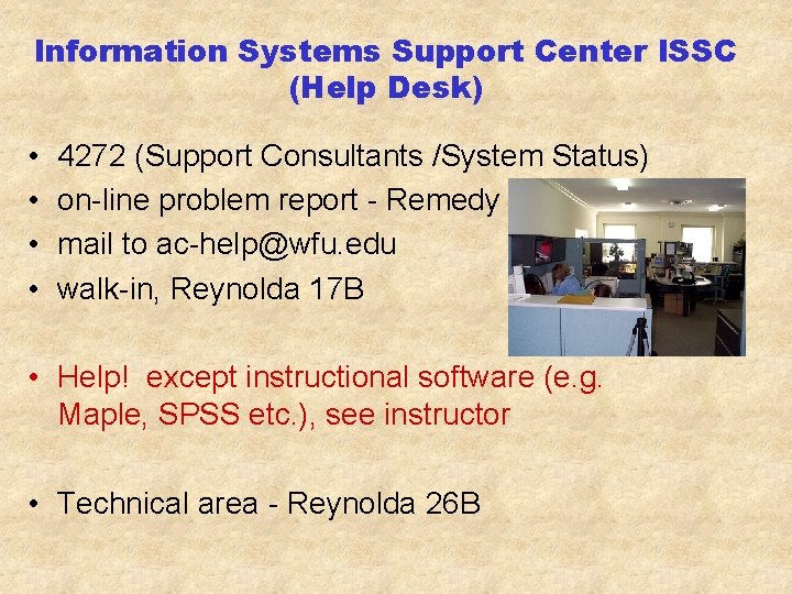 Information Systems Support Center ISSC (Help Desk) • • 4272 (Support Consultants /System Status)