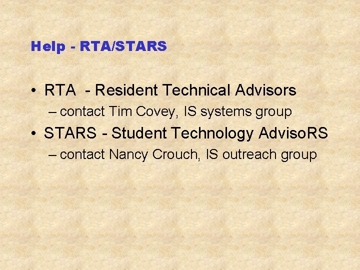 Help - RTA/STARS • RTA - Resident Technical Advisors – contact Tim Covey, IS