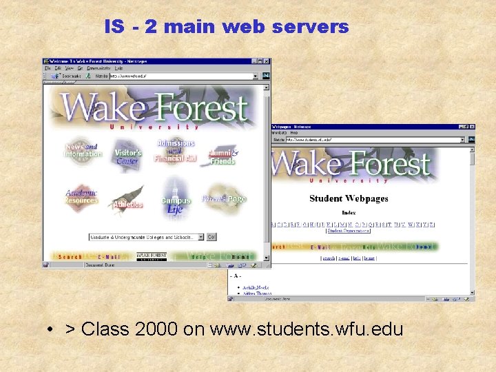 IS - 2 main web servers • > Class 2000 on www. students. wfu.