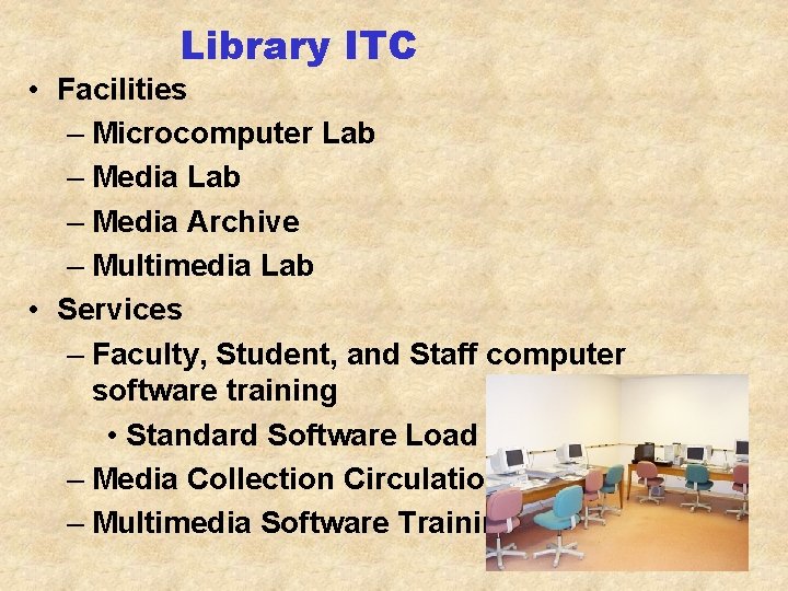 Library ITC • Facilities – Microcomputer Lab – Media Archive – Multimedia Lab •