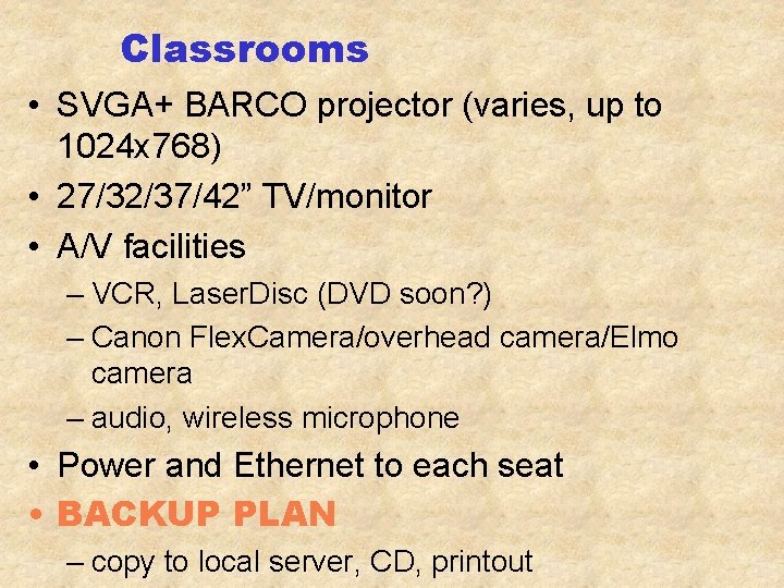 Classrooms • SVGA+ BARCO projector (varies, up to 1024 x 768) • 27/32/37/42” TV/monitor