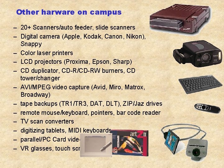 Other harware on campus – 20+ Scanners/auto feeder, slide scanners – Digital camera (Apple,