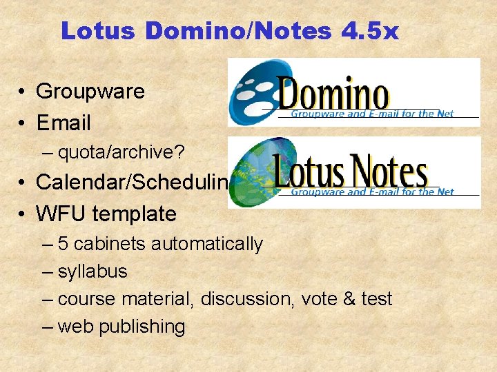 Lotus Domino/Notes 4. 5 x • Groupware • Email – quota/archive? • Calendar/Scheduling •