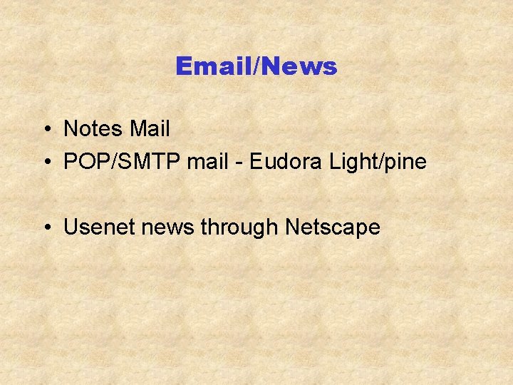 Email/News • Notes Mail • POP/SMTP mail - Eudora Light/pine • Usenet news through