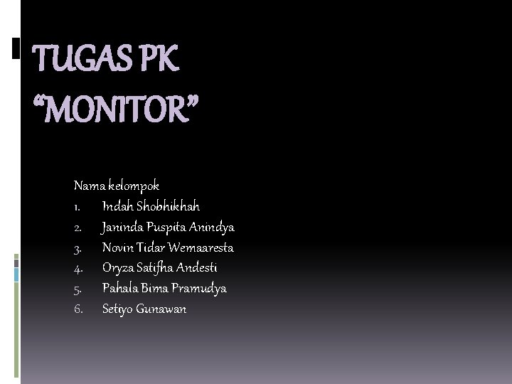 TUGAS PK “MONITOR” Nama kelompok 1. Indah Shobhikhah 2. Janinda Puspita Anindya 3. Novin