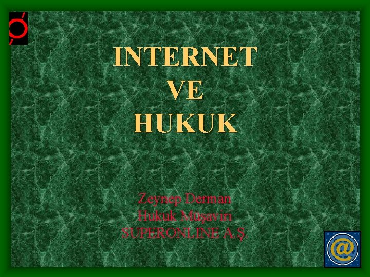 INTERNET VE HUKUK Zeynep Derman Hukuk Müşaviri SUPERONLINE A. Ş. 