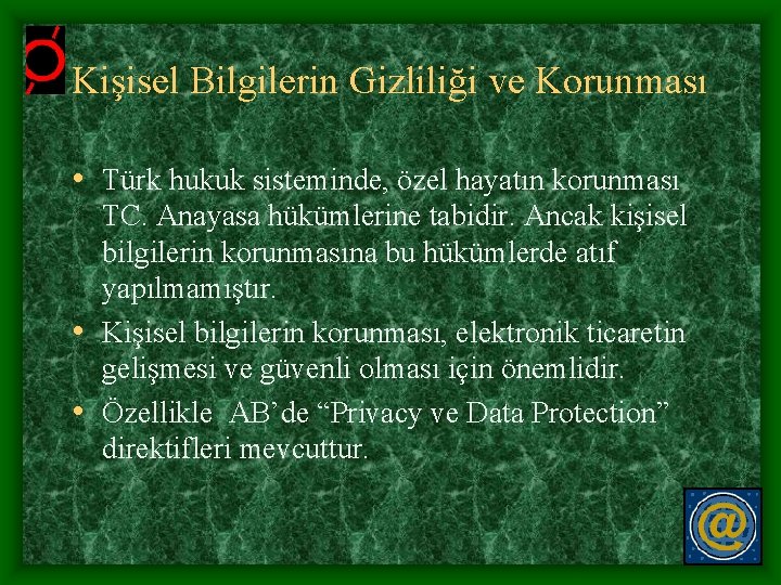 Kişisel Bilgilerin Gizliliği ve Korunması • Türk hukuk sisteminde, özel hayatın korunması TC. Anayasa