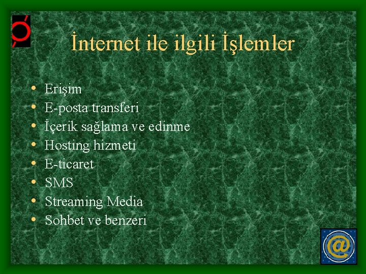 İnternet ile ilgili İşlemler • • Erişim E-posta transferi İçerik sağlama ve edinme Hosting