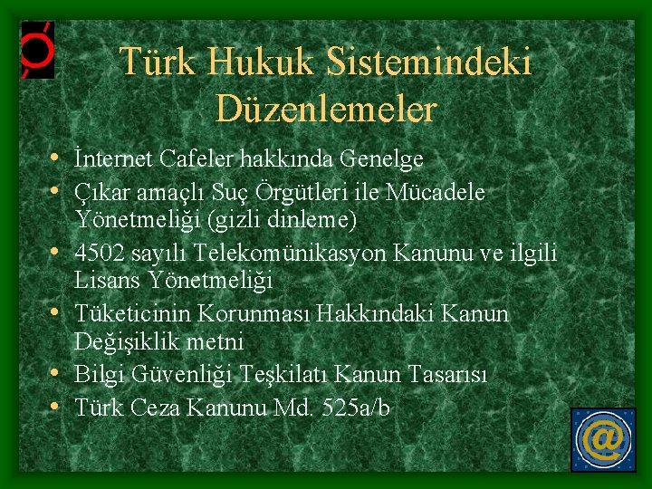 Türk Hukuk Sistemindeki Düzenlemeler • İnternet Cafeler hakkında Genelge • Çıkar amaçlı Suç Örgütleri