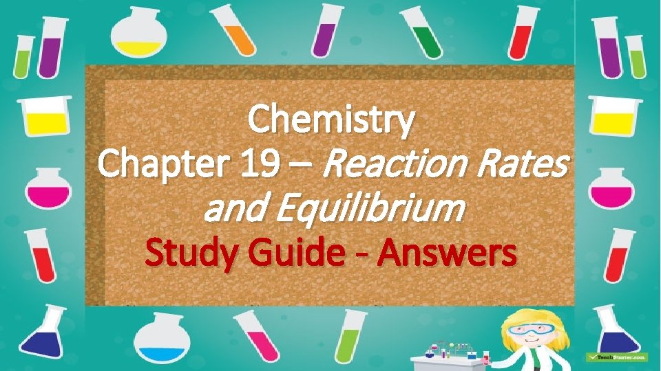 Chemistry Chapter 19 – Reaction Rates and Equilibrium Study Guide - Answers 