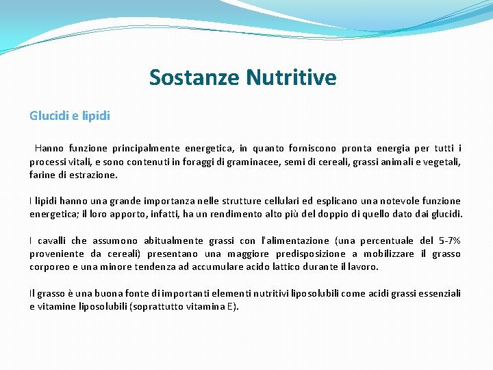 Sostanze Nutritive Glucidi e lipidi Hanno funzione principalmente energetica, in quanto forniscono pronta energia