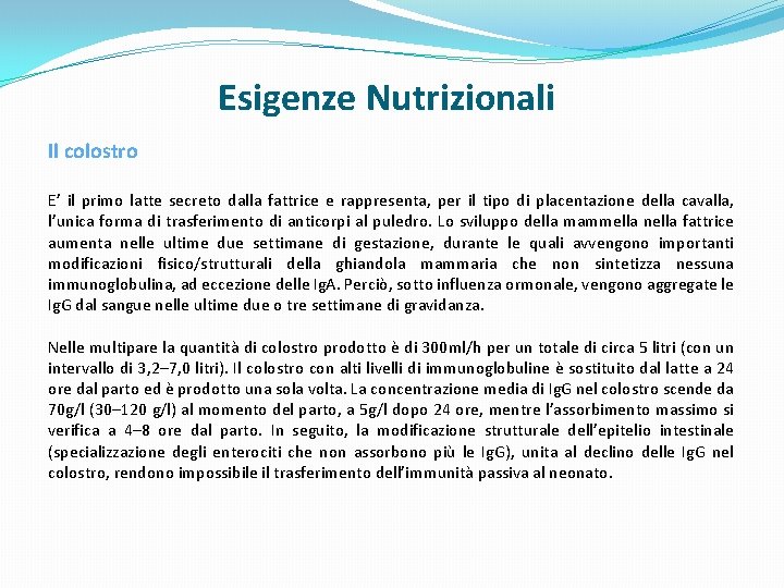 Esigenze Nutrizionali Il colostro E’ il primo latte secreto dalla fattrice e rappresenta, per